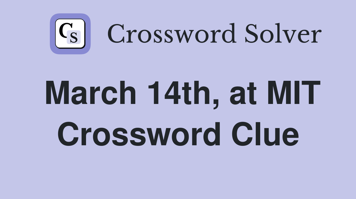 March 14th, at MIT Crossword Clue