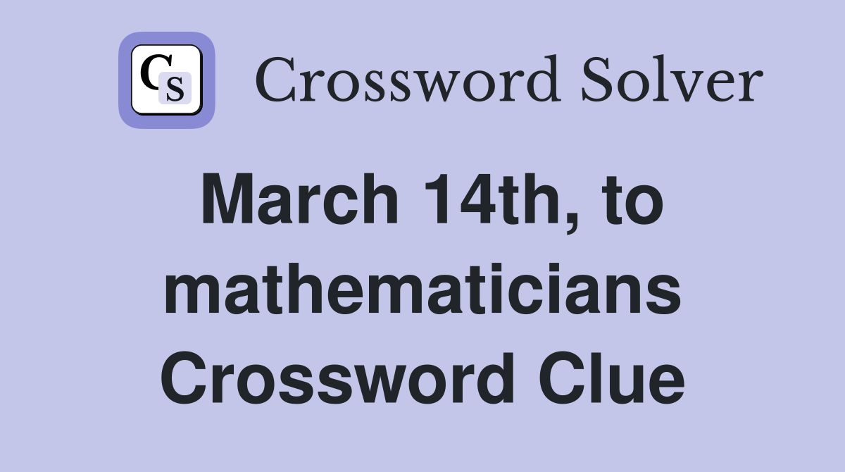 March 14th, to mathematicians Crossword Clue