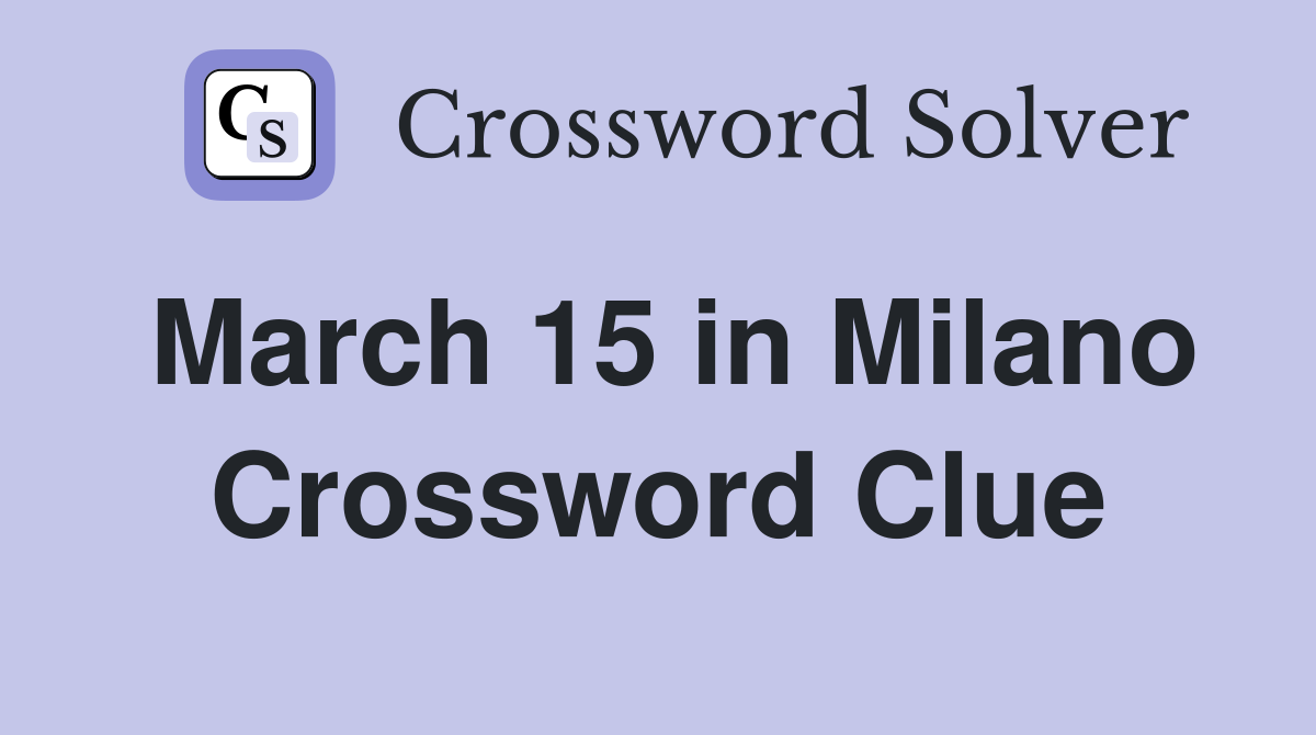 March 15 in Milano Crossword Clue