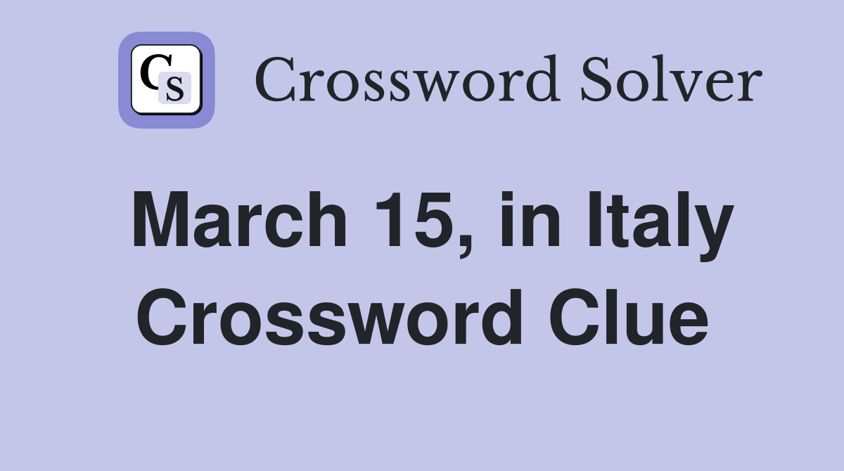 March 15, in Italy Crossword Clue