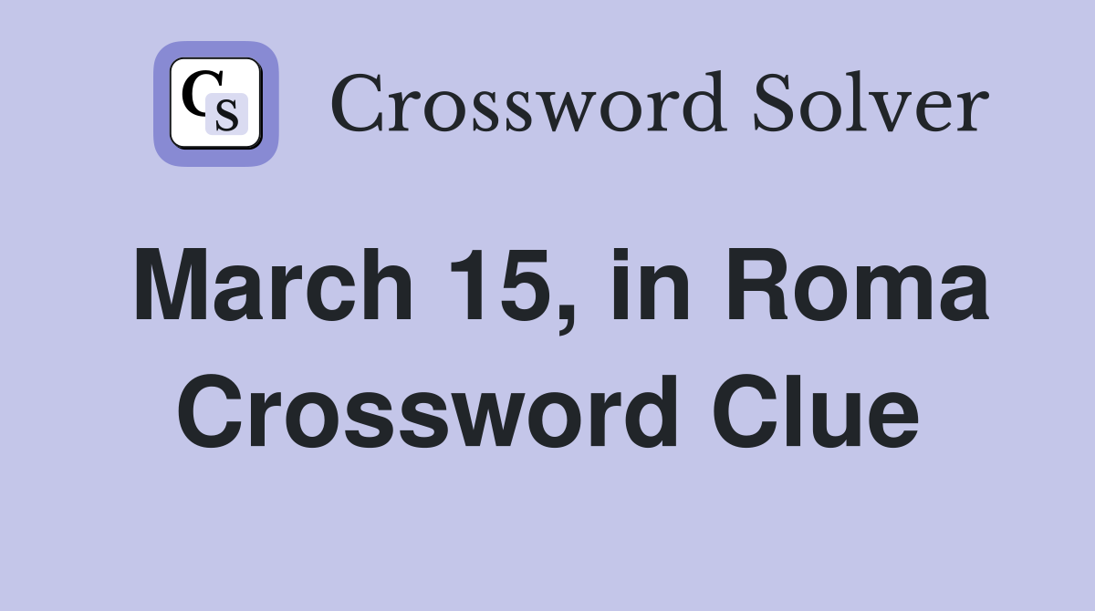 March 15, in Roma Crossword Clue