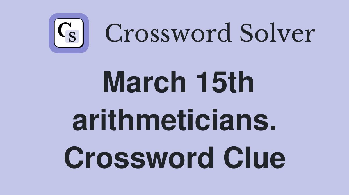 March 15th arithmeticians. Crossword Clue