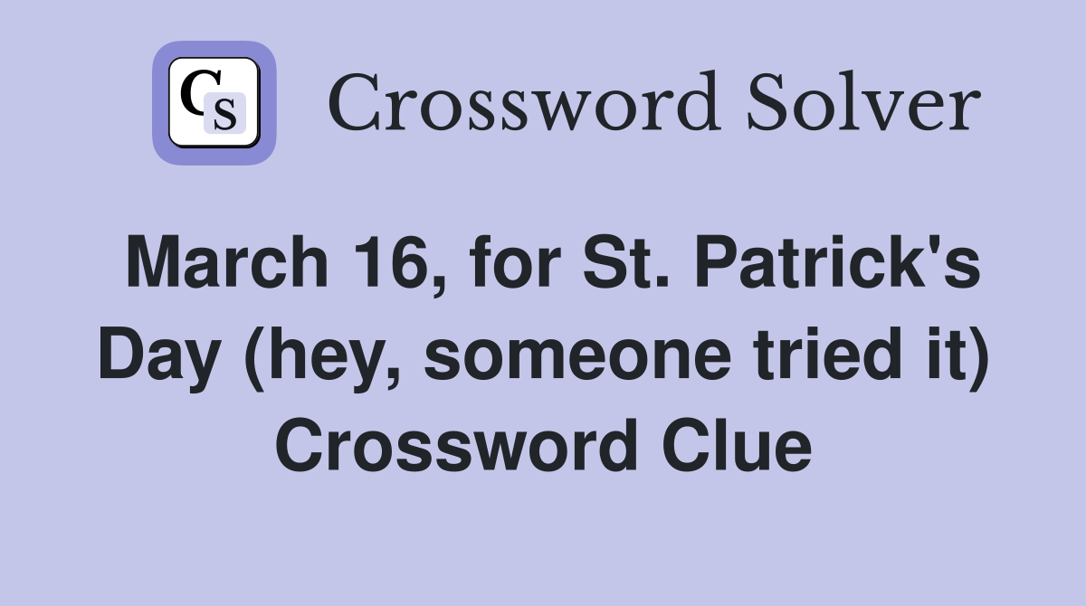 March 16, for St. Patrick's Day (hey, someone tried it) Crossword Clue