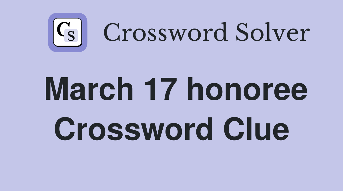 March 17 honoree Crossword Clue