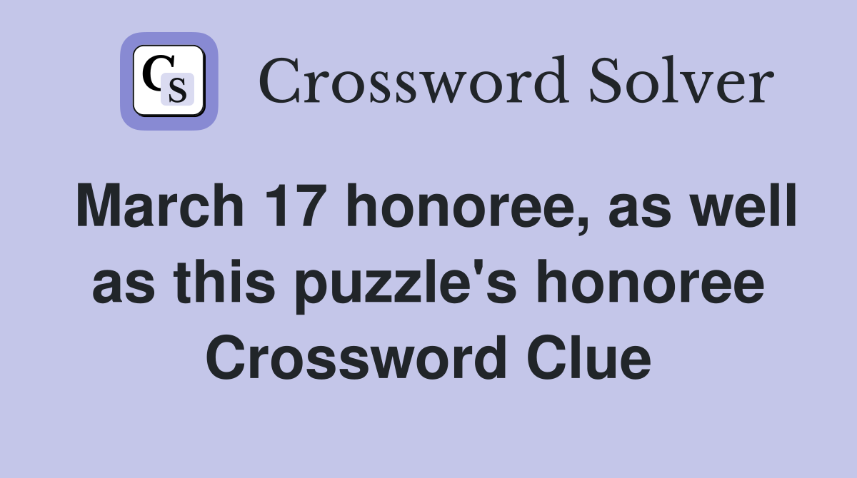 March 17 honoree, as well as this puzzle's honoree Crossword Clue