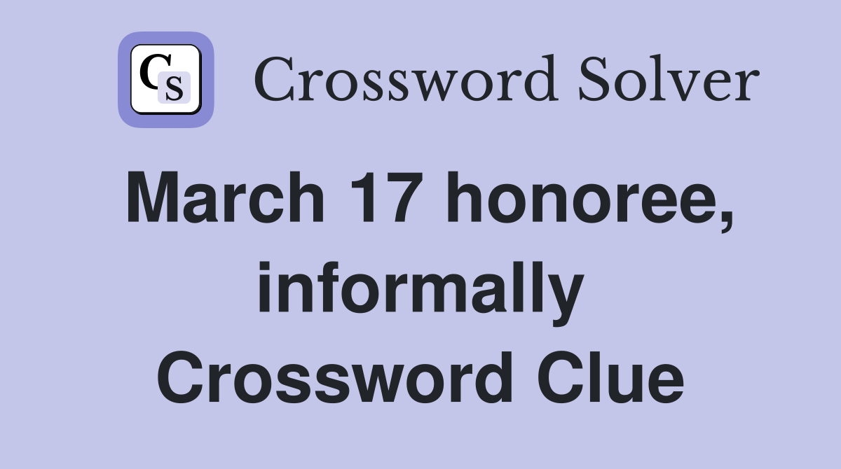 March 17 honoree, informally Crossword Clue