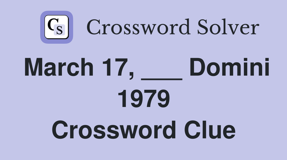 March 17, ___ Domini 1979 Crossword Clue