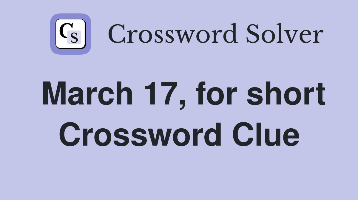 March 17, for short Crossword Clue