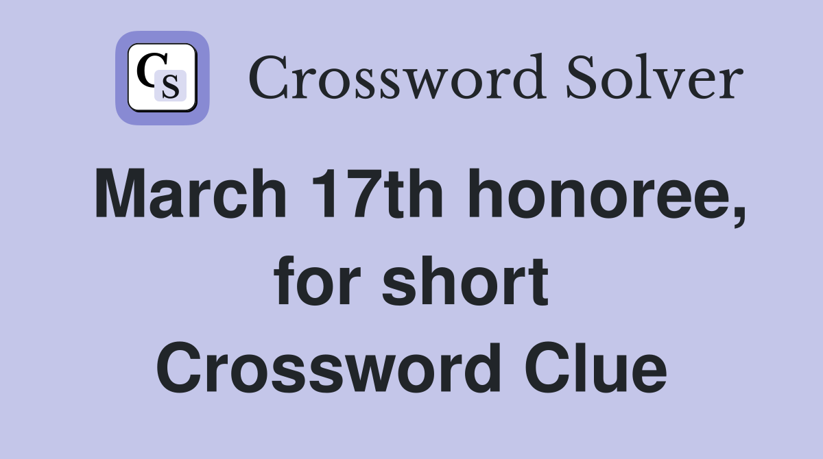 March 17th honoree, for short Crossword Clue