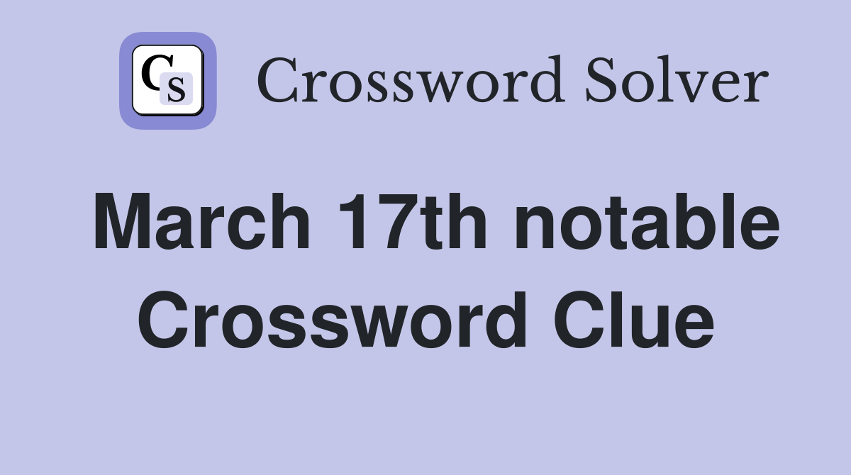 March 17th notable Crossword Clue