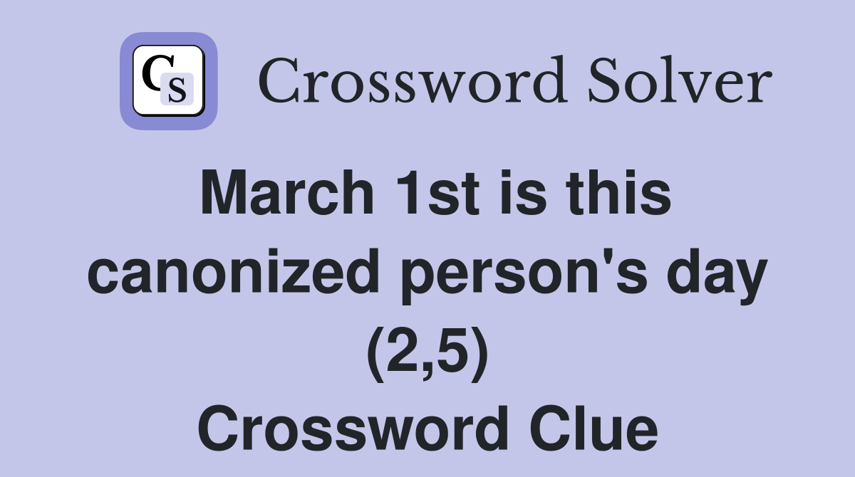 March 1st is this canonized person's day (2,5) Crossword Clue