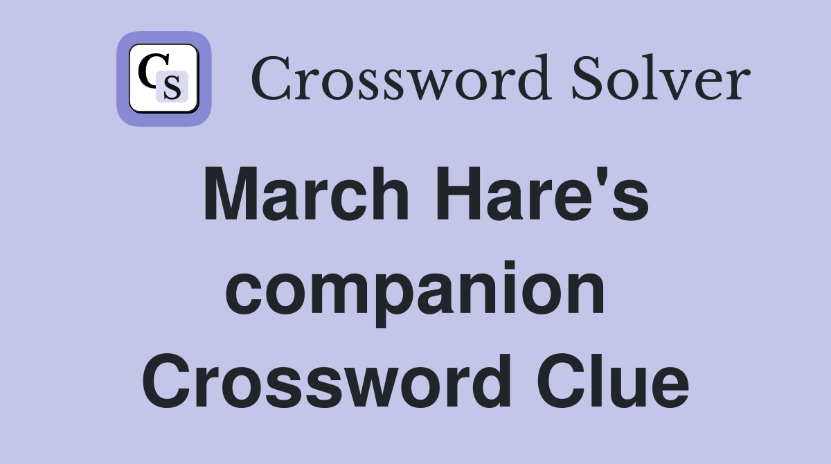 March Hare's companion Crossword Clue
