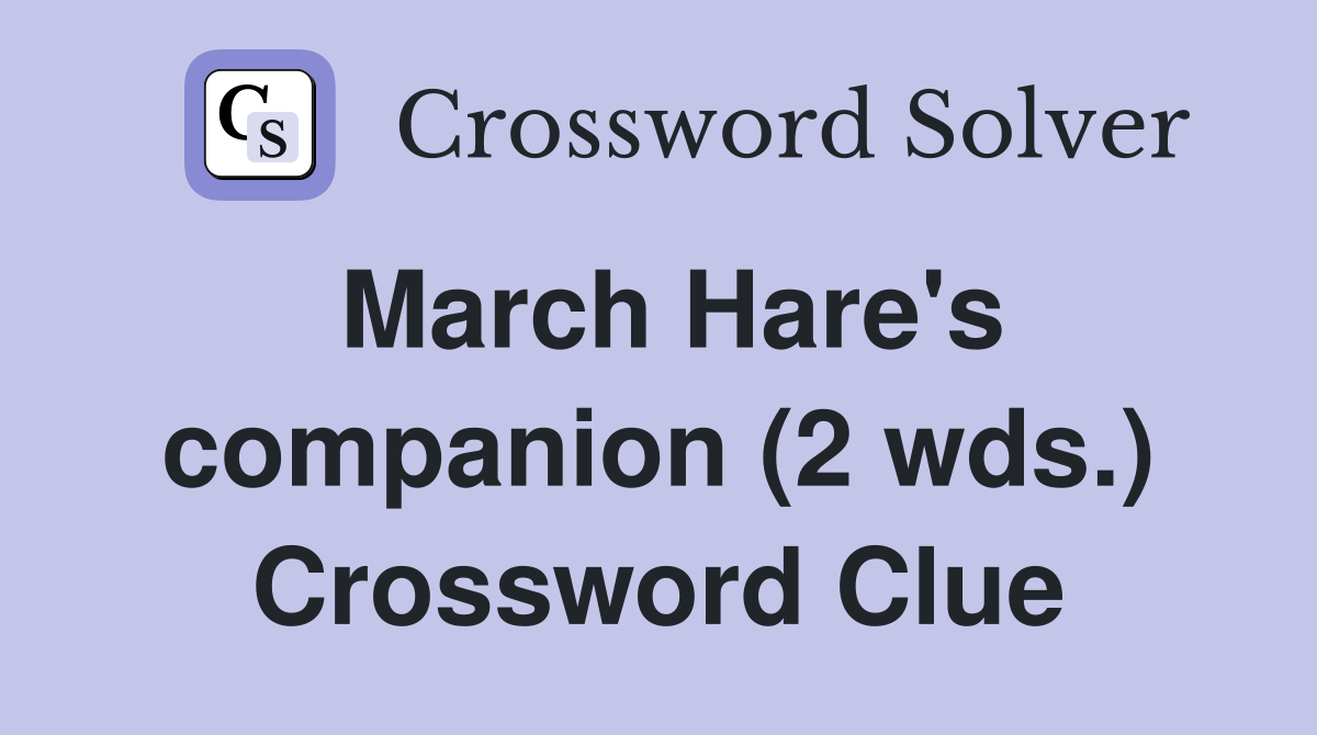 March Hare's companion (2 wds.) Crossword Clue