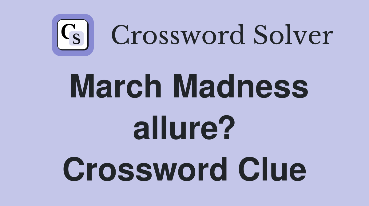 March Madness allure? Crossword Clue