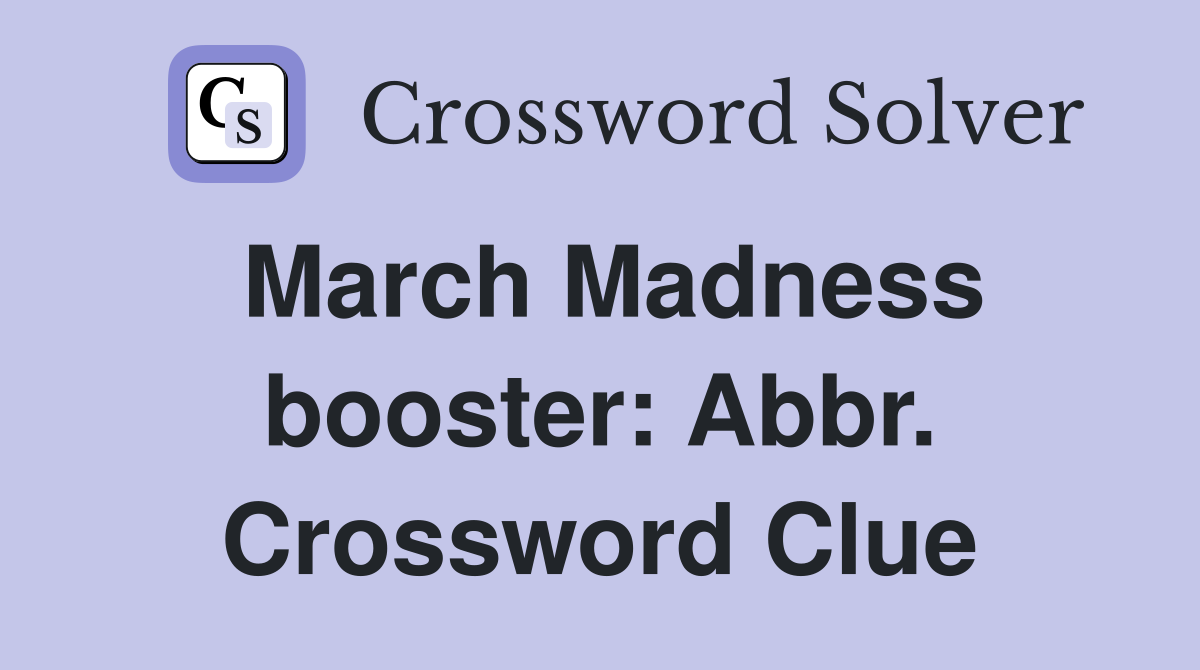 March Madness booster: Abbr. Crossword Clue
