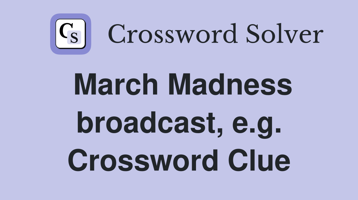 March Madness broadcast, e.g. Crossword Clue