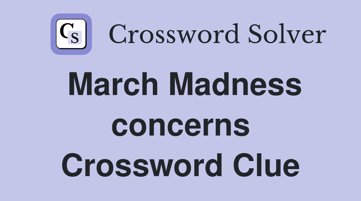 March Madness concerns Crossword Clue