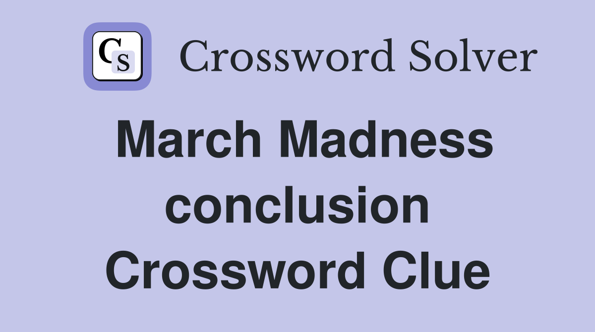 March Madness conclusion Crossword Clue