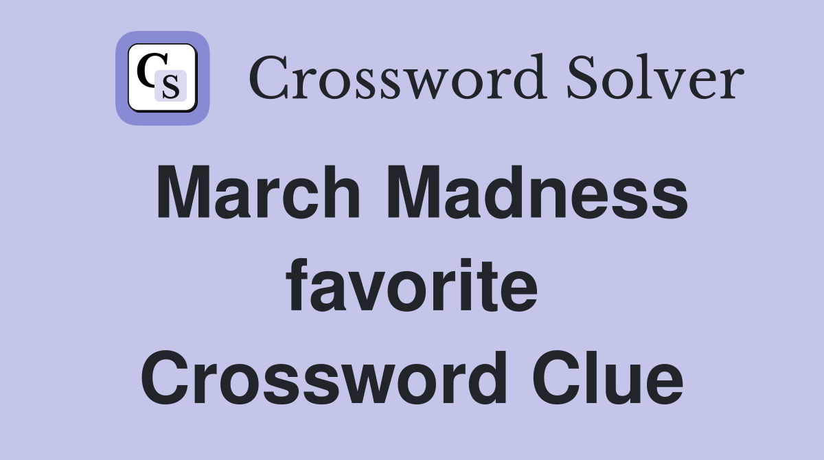 March Madness favorite Crossword Clue