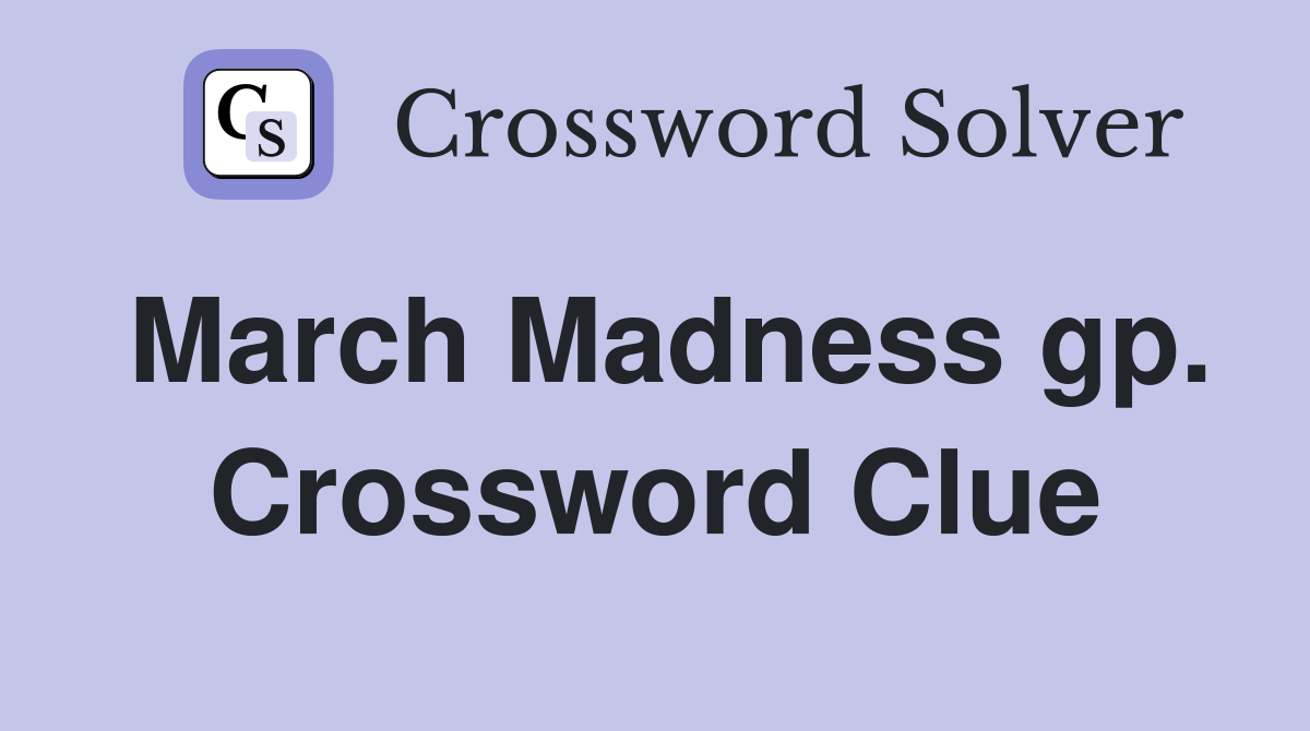 March Madness gp. Crossword Clue