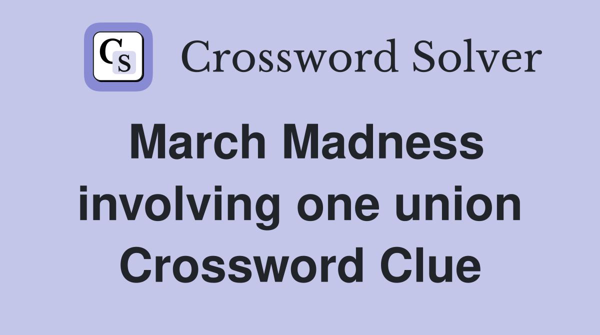 March Madness involving one union Crossword Clue