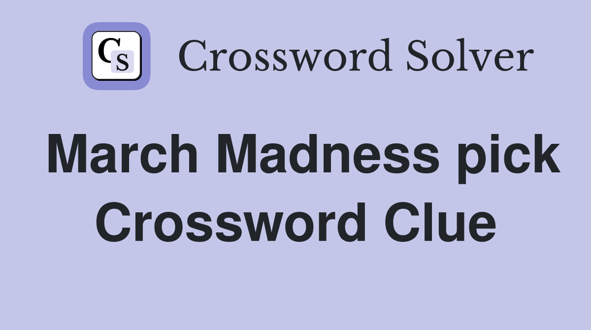 March Madness pick Crossword Clue