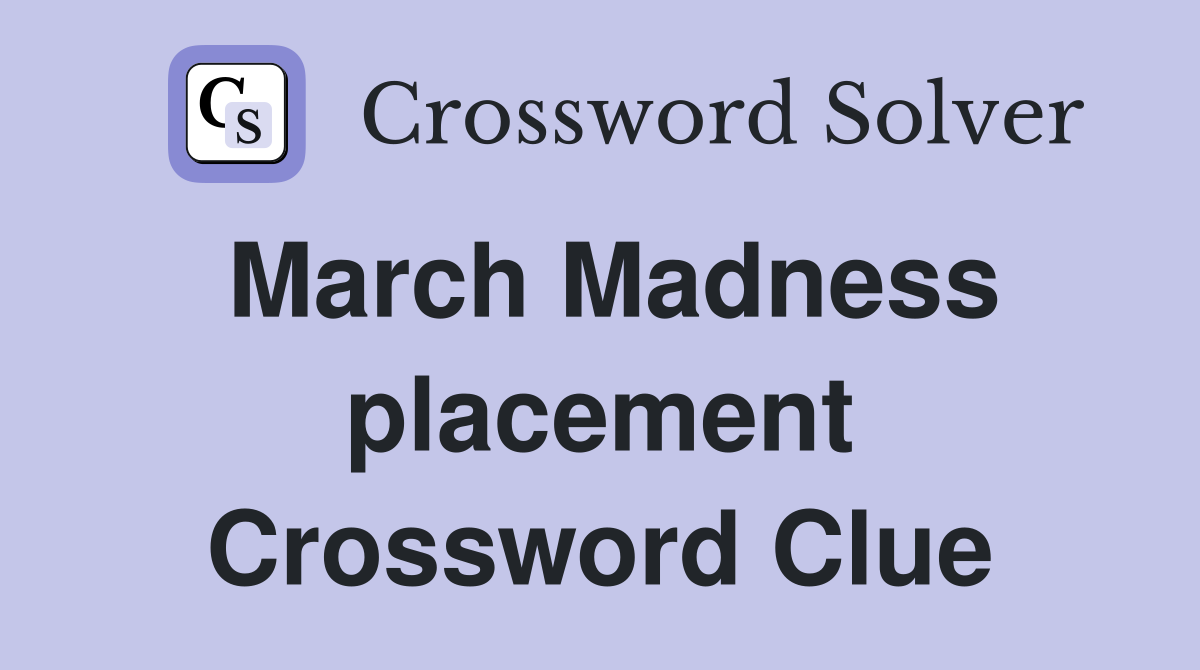 March Madness placement Crossword Clue