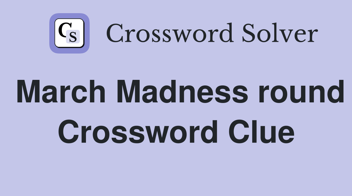 March Madness round Crossword Clue