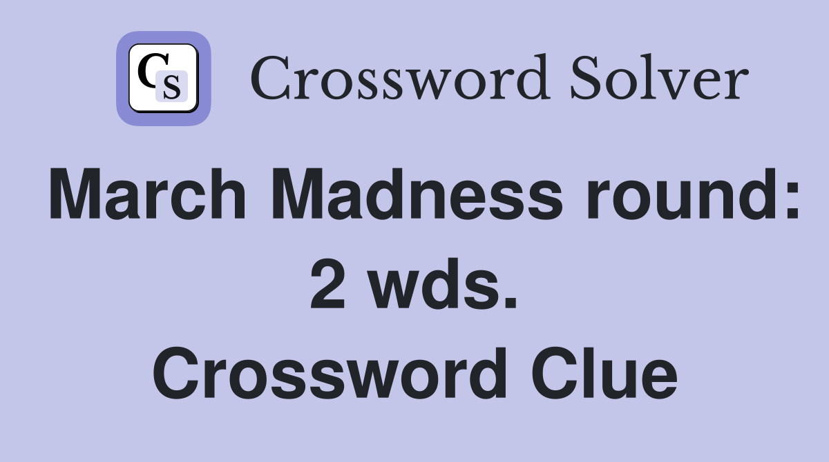 March Madness round: 2 wds. Crossword Clue