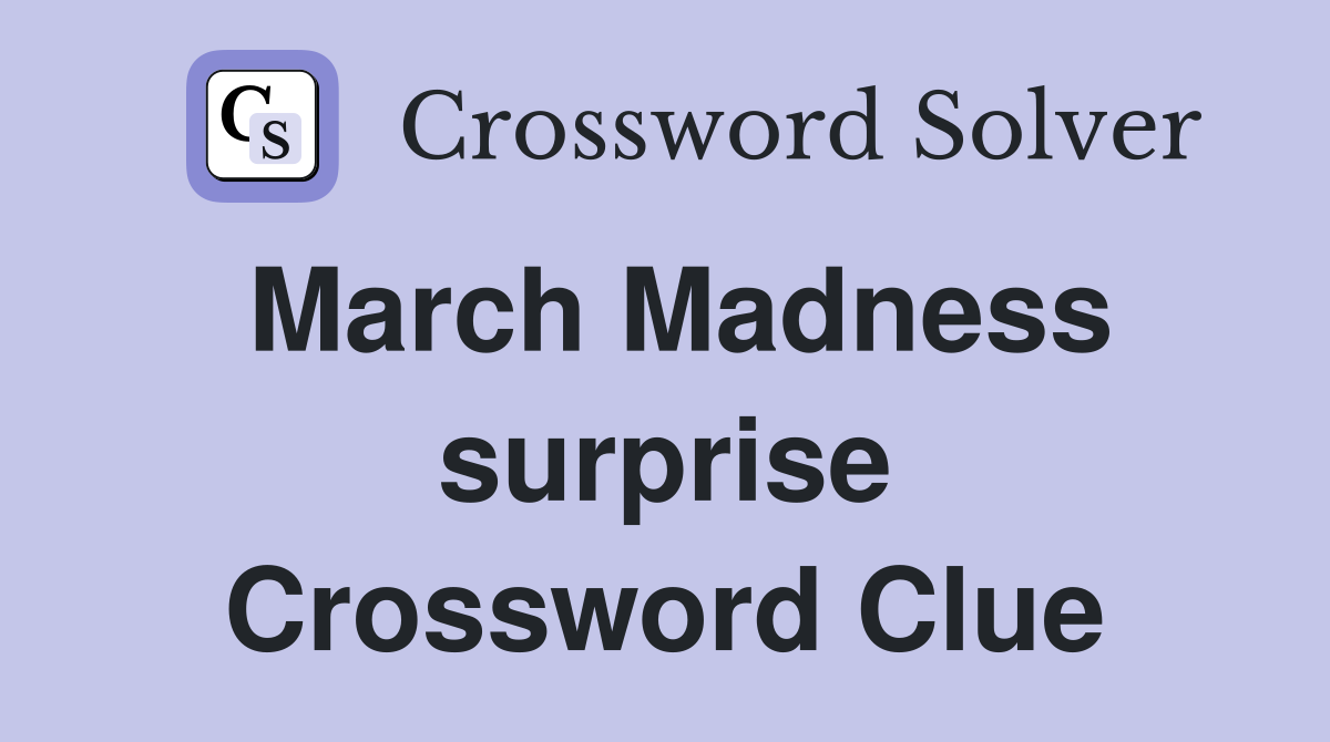 March Madness surprise Crossword Clue