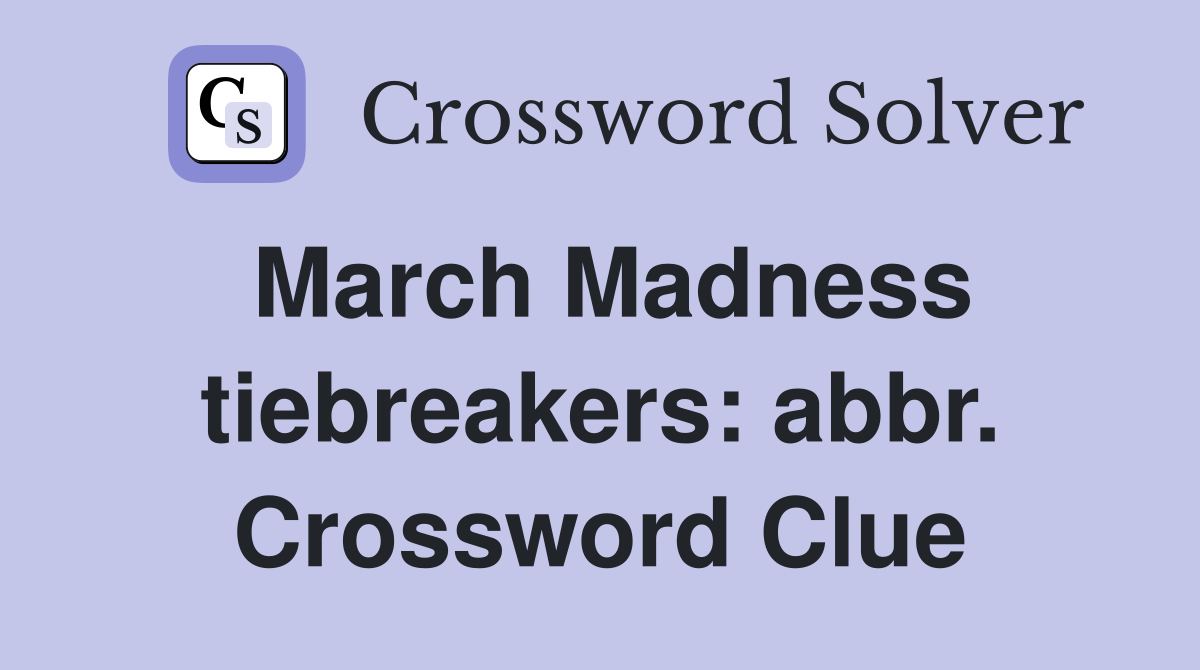 March Madness tiebreakers: abbr. Crossword Clue