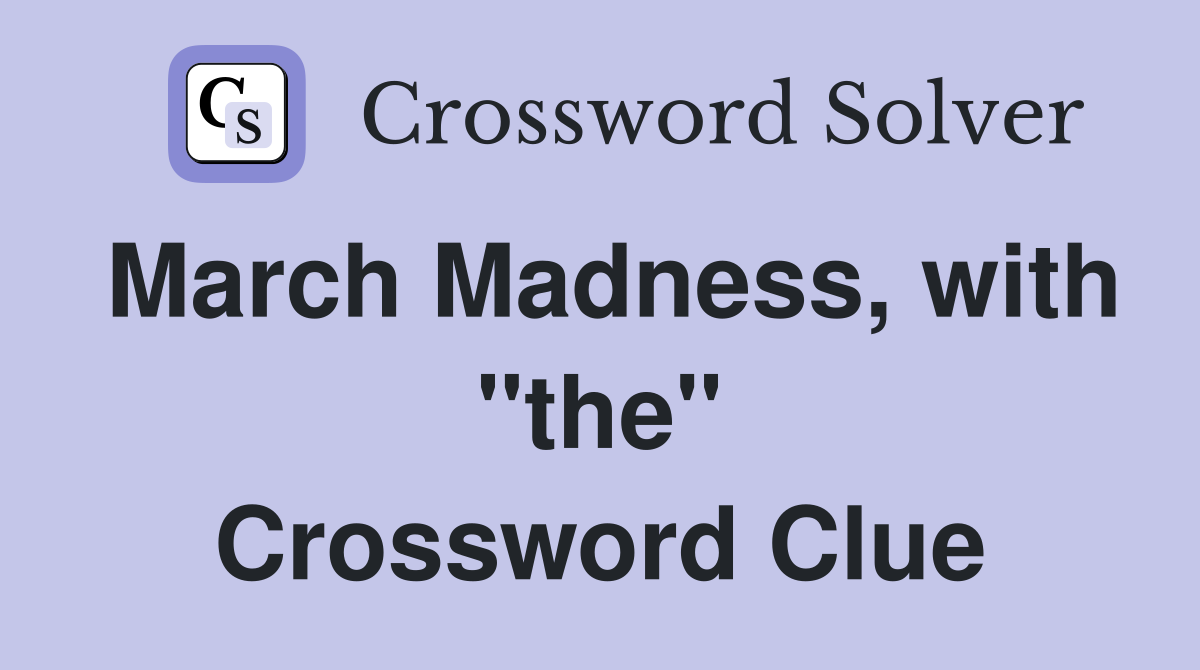 March Madness, with "the" Crossword Clue