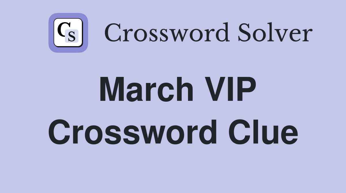March VIP Crossword Clue