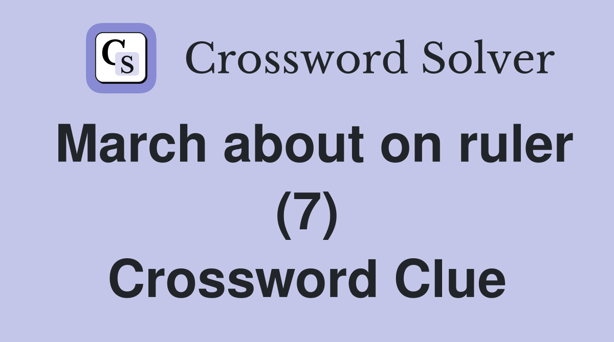 March about on ruler (7) Crossword Clue