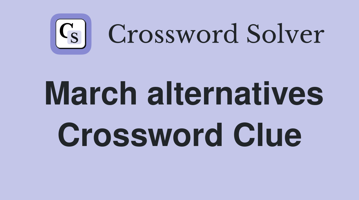 March alternatives Crossword Clue