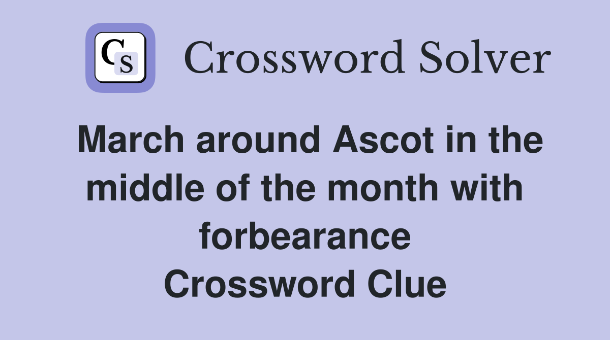 March around Ascot in the middle of the month with forbearance Crossword Clue