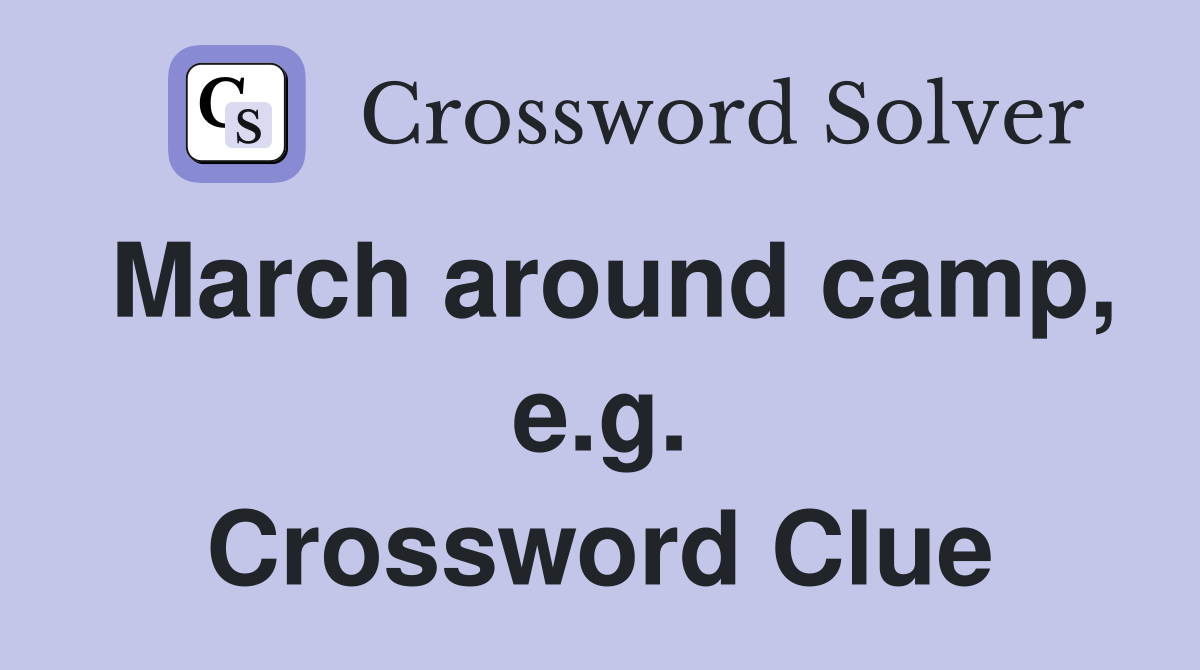 March around camp, e.g. Crossword Clue