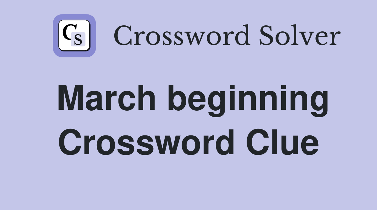 March beginning Crossword Clue