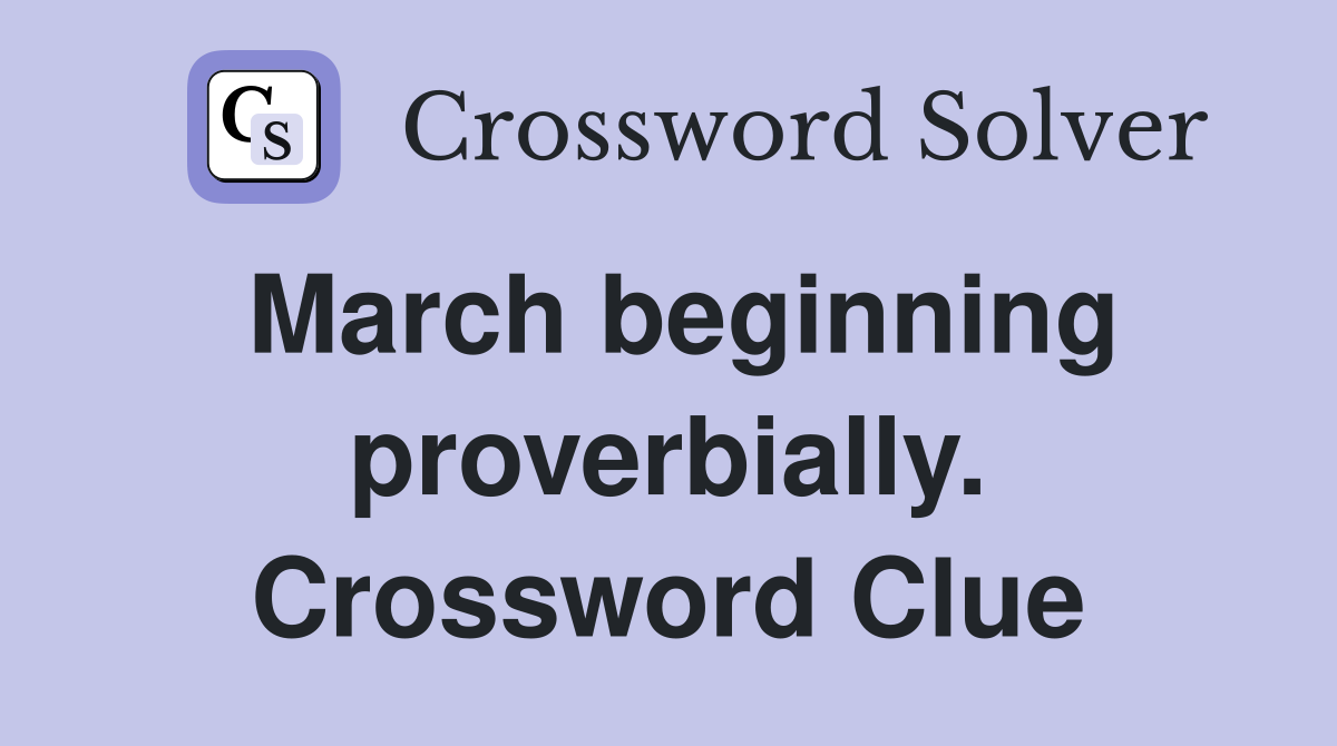 March beginning proverbially. Crossword Clue