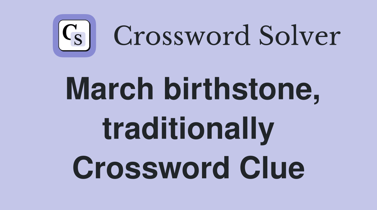 March birthstone, traditionally Crossword Clue