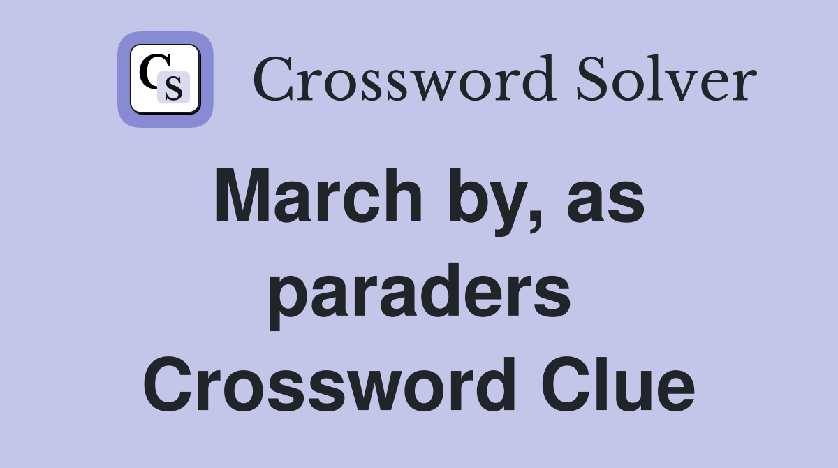 March by, as paraders Crossword Clue