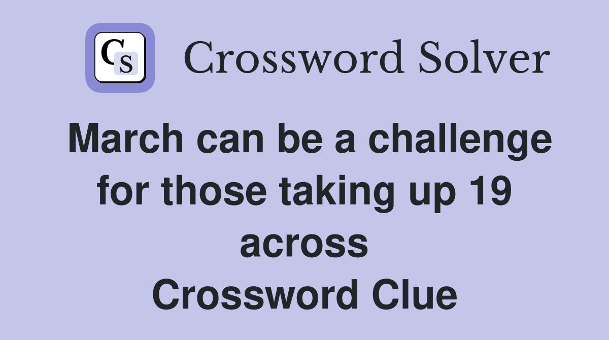 March can be a challenge for those taking up 19 across Crossword Clue