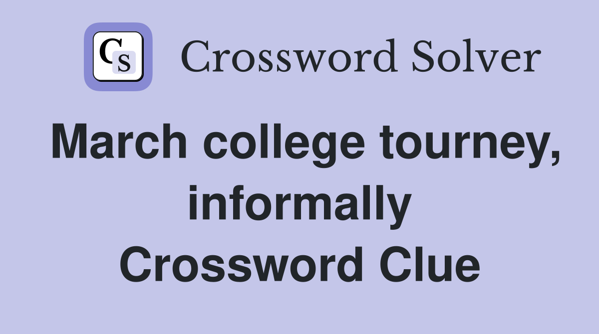 March college tourney, informally Crossword Clue