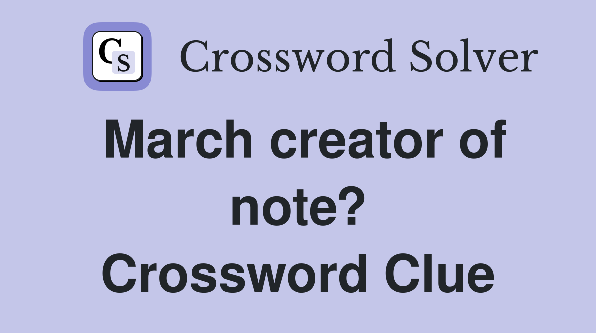 March creator of note? Crossword Clue
