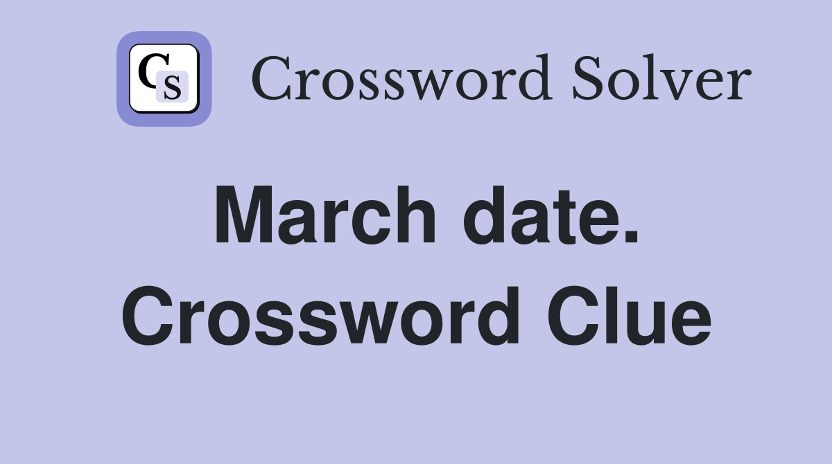 March date. Crossword Clue