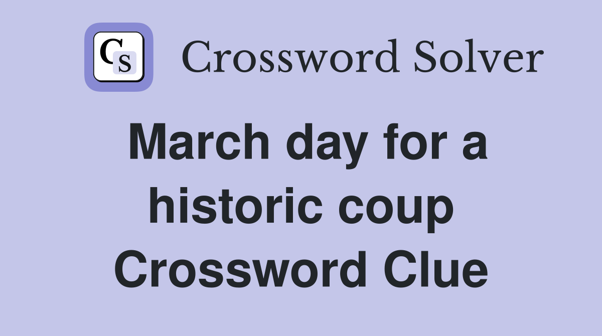 March day for a historic coup Crossword Clue