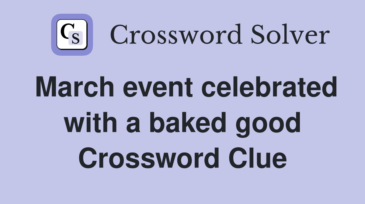 March event celebrated with a baked good Crossword Clue