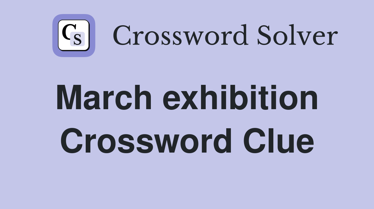 March exhibition  Crossword Clue
