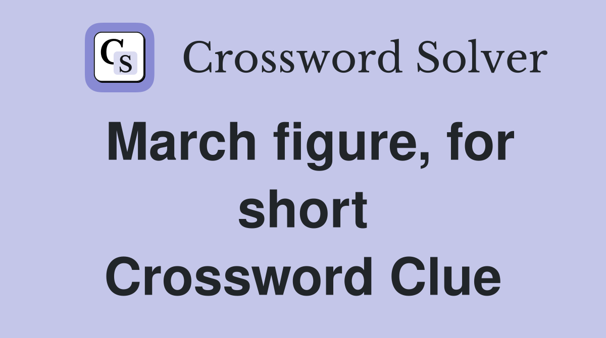 March figure, for short Crossword Clue