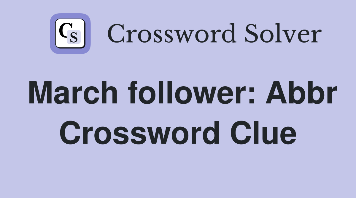 March follower: Abbr Crossword Clue